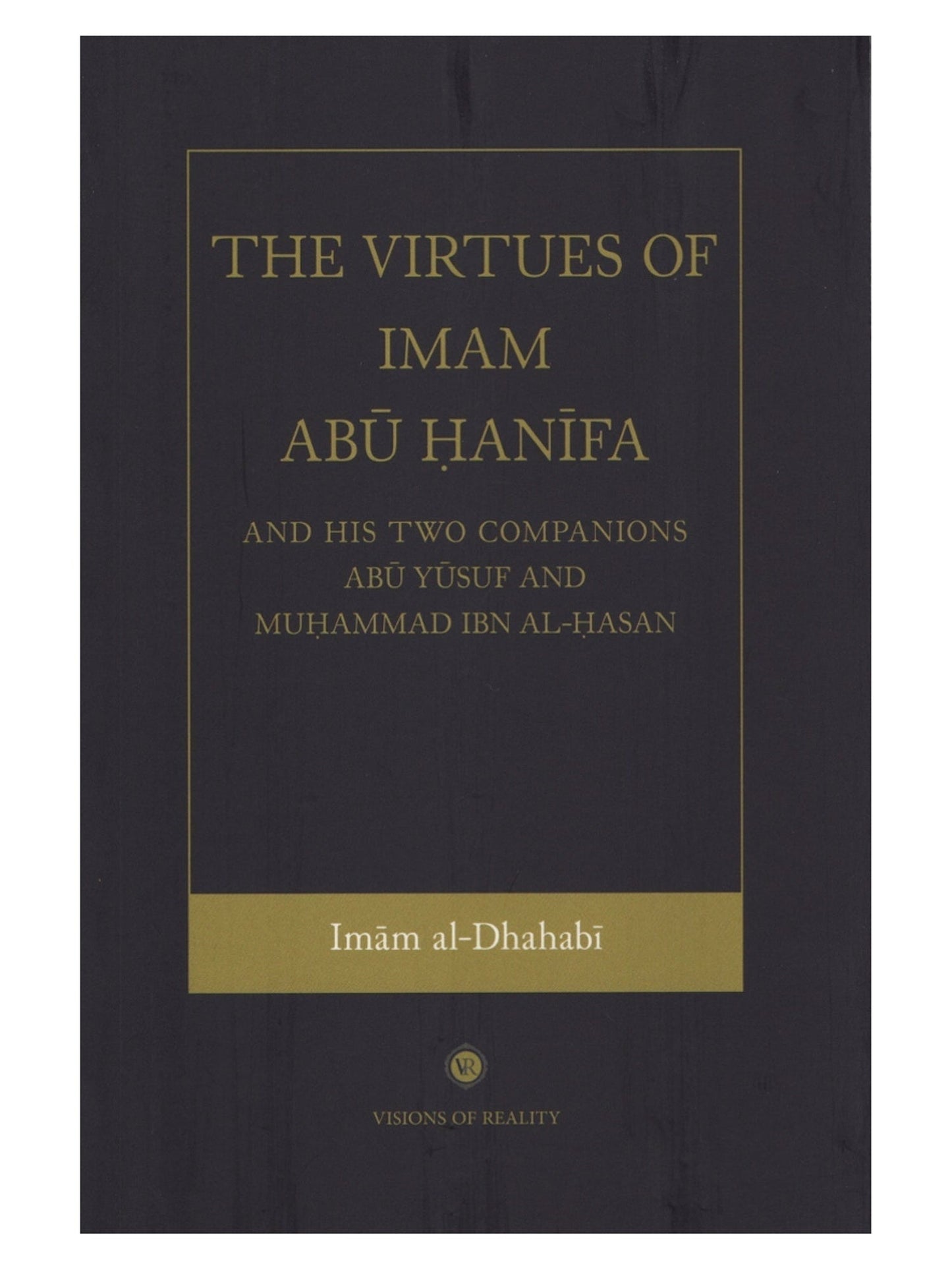 The Virtues of Imam Abu Hanifa and His Two Companions Abu Yusuf and Muhammad Ibn Al-Hasan book cover