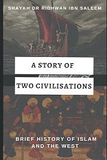 A Story of Two CIvilisations: Brief History of Islam and the West