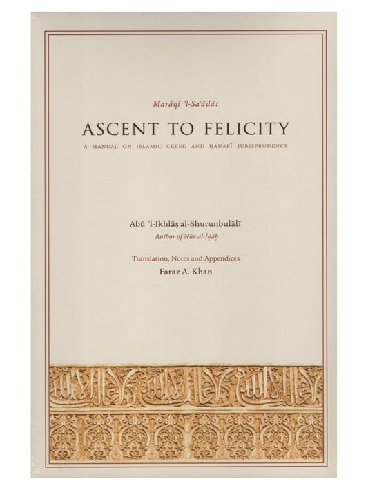 Ascent to Felicity (Maraqi 'l-Sa'adat) - A Manual On Islamic Creed and Hanafi Jurisprudence book cover