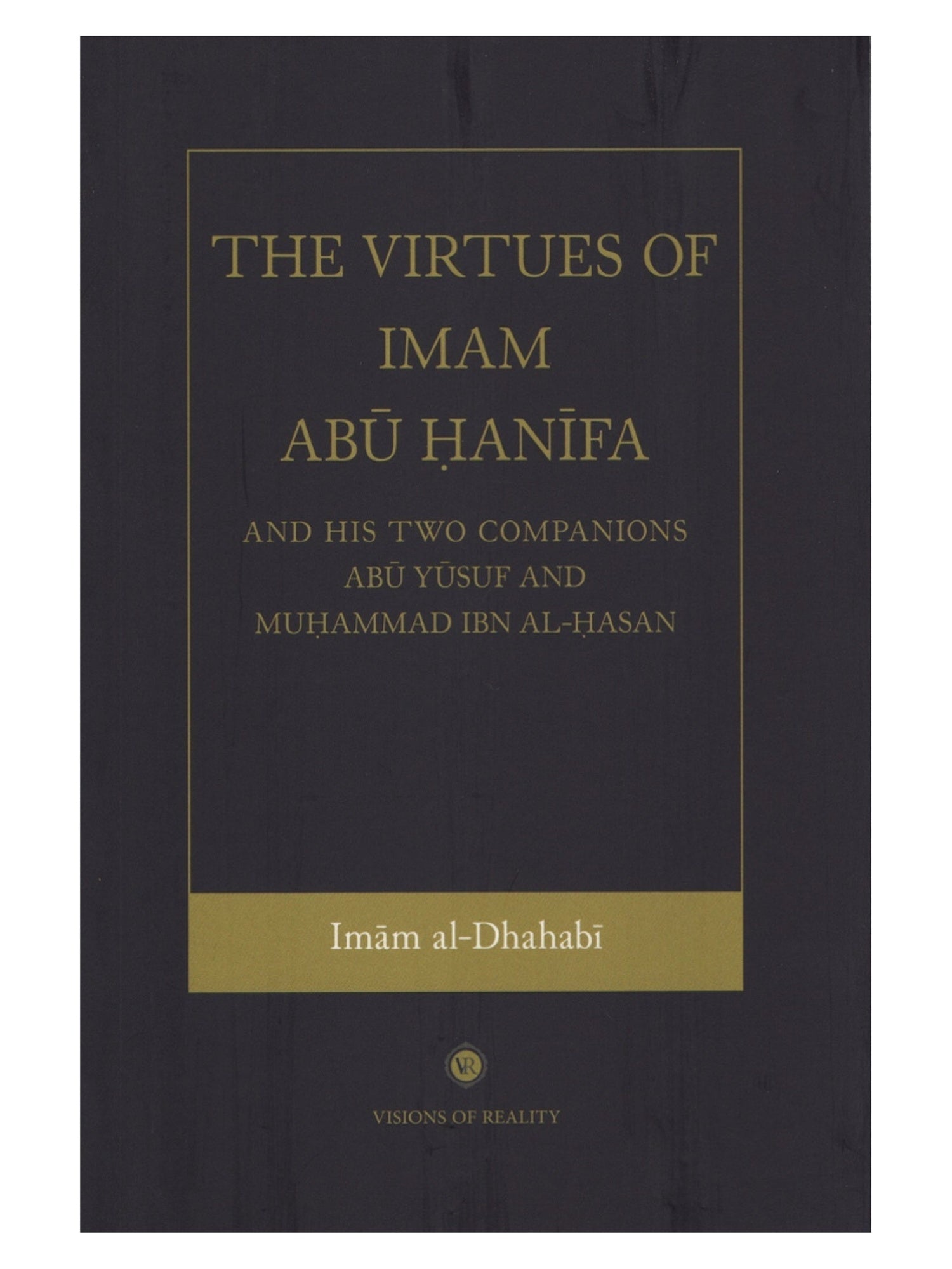 The Virtues of Imam Abu Hanifa and His Two Companions Abu Yusuf and Muhammad Ibn Al-Hasan book cover