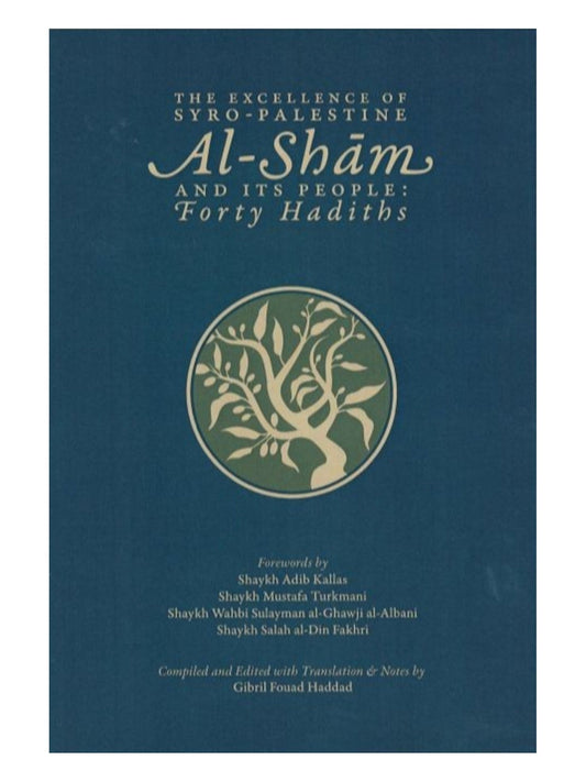 The Excellence of Syro-Palestine Al-Sham & its People : Forty Hadiths book cover