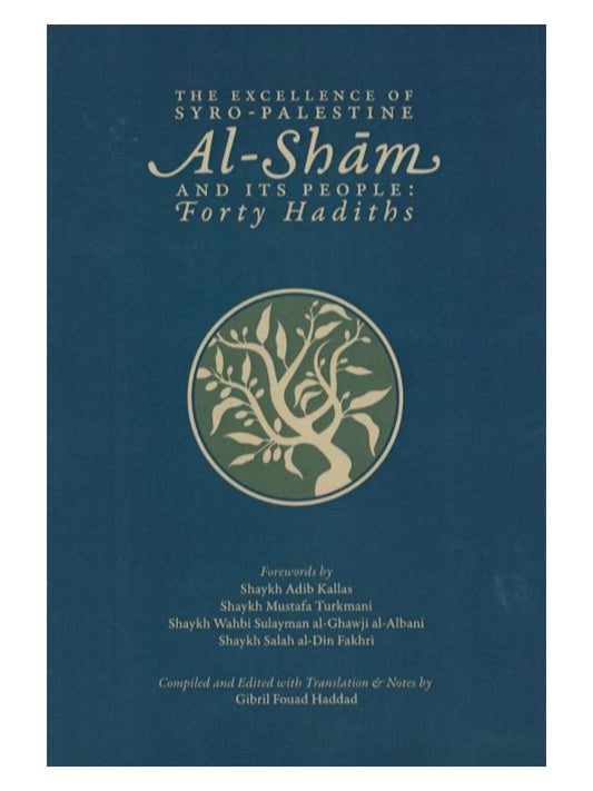 The Excellence of Syro-Palestine Al-Sham & its People : Forty Hadiths